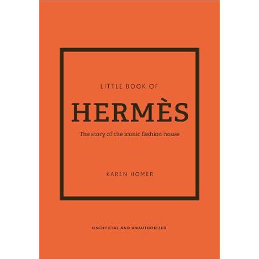 Little Book of Hermes: The story of the iconic fashion house (Hardback) - Karen Homer